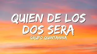 Grupo Quintanna - Quien De Los Dos Sera (Lyrics)