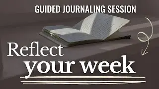 How Was Your Week? Reflect & Reset with These 5 Journaling Prompts