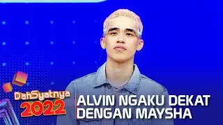 ALVIN MENGAKUI KEDEKATANNYA DENGAN MAYSHA  - KATA - DAHSYATNYA 2022