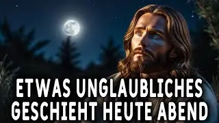 Heute Abend wird etwas Unglaubliches passieren – machen Sie sich bereit! Botschaft von Gott 1