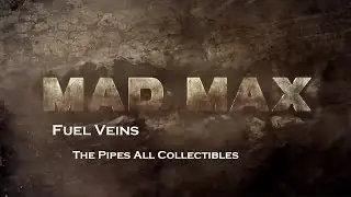 Mad Max - Jeet's Territory - Fuel Veins - The Pipes All Collectibles