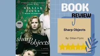 Sharp Objects by Gillian Flynn: A Dark and Gripping Book Review
