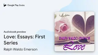 Love: Essays: First Series by Ralph Waldo Emerson &middot; Audiobook preview