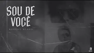 Marcus Menna - Sou de Voc&ecirc; (Lyric V&iacute;deo Oficial)