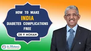 MAKE INDIA DIABETES COMPLICATIONS FREE - How to make India diabetes complications free? | Dr V Mohan