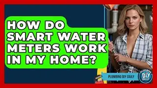 How Do Smart Water Meters Work In My Home? - Plumbing DIY Daily