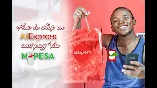 How To Shop on Ali Express and Pay Via Mpesa in Kenya | 2023 December