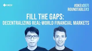 #OKExDeFi Roundtable #3 - Fill The Gaps: Decentralizing Real-world Financial Markets
