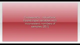 GridseachCV - ValueError: Found input variables with inconsistent numbers of samples: [33 1]