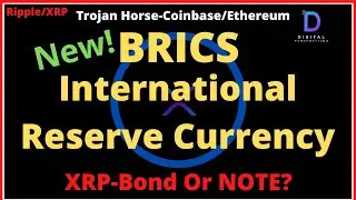 Ripple/XRP-Trojan Horse-Coinbase/Ethereum, XRP Bond Or NOTE?- International Reserve Currency-BRICS