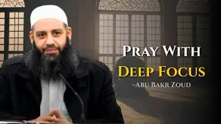 How to Achieve Khushoo in Salah | Deep Focus & Spiritual Connection in Prayer | Abu Bakr Zoud