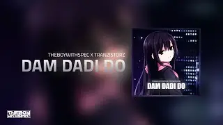 THEBOYWITHSPEC & TranzistorZ - Dam Dadi Do