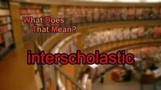 What does interscholastic mean?