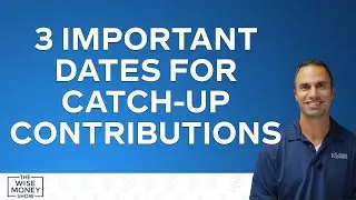3 Important Dates for Catch-Up Contributions