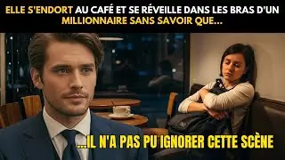 ELLE S'ENDORT AU CAFÉ ET SE RÉVEILLE DANS LES BRAS D'UN MILLIONNAIRE SANS SAVOIR QUE...