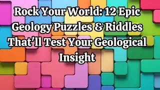 Rock Your World 12 Epic Geology Puzzles & Riddles That'll Test Your Geological Insight