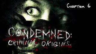 Condemned: Criminal Origins / 2005 / v1.0 / Chapter 6