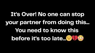 It's Over! No one can stop your partner from doing this... You need to know this before it's...😔💔😳