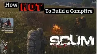 SCUM - How Not to Build a Campfire