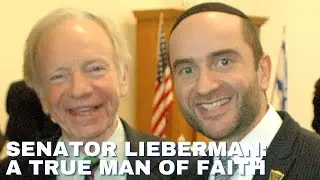 SENATOR LIEBERMAN: A TRUE MAN OF FAITH