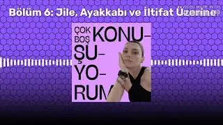 Bölüm 6: Jile, Ayakkabı ve İltifat Üzerine