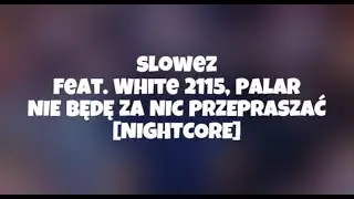 slowez feat. White 2115, Palar - NIE BĘDĘ ZA NIC PRZEPRASZAĆ [NIGHTCORE]
