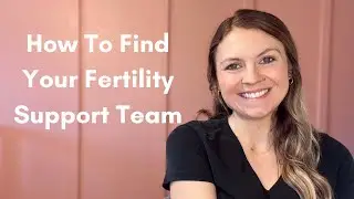 How To Find Your Fertility Support Team