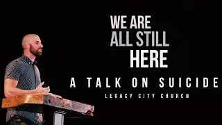 We Are All Still Here:  A Talk on Suicide