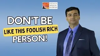 This is how stupid rich people crave for wealth endlessly! (Eye-opener) By VEDANTA GITA SPIRITUAL