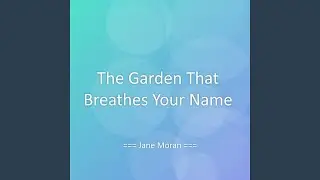 The Garden That Breathes Your Name