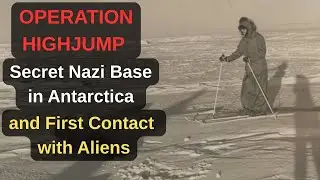United States Army OPERATION HIGHJUMP - Secret Nazi Base in Antarctica and First Contact with Aliens
