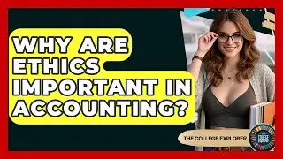 Why Are Ethics Important In Accounting? - The College Explorer