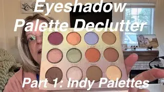 Eyeshadow Palette Declutter, Part 1: Indy Brand Palettes 