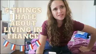 5 Things I HATE About Living in France!