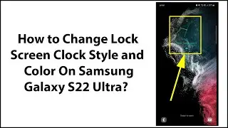 How to Change Lock Screen Clock Style and Color On Samsung Galaxy S22 Ultra?