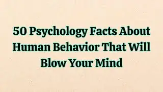 50 Psychology Facts About Human Behavior That Will Blow Your Mind!