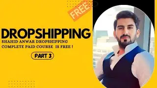 Shahid Anwar Dropshipping Course | 💥PAID NOW FREE | The Hidden Pro | Class 03