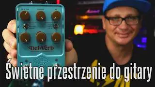 Universal Audio Del Verb - fajne ambientowe przestrzenie do gitary - FILMIKI O GITARACH