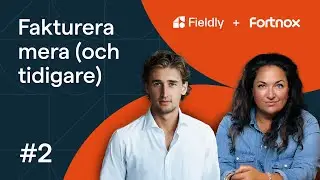 Fieldly + Fortnox - Fakturera mera (och tidigare) | #2