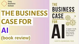The Business Case For AI: A Leader's Guide To AI Strategies, Best Practices &Real-World Applications