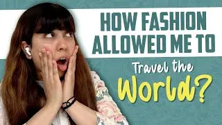 How Fashion Allowed Me To Travel the World | Shivangi Lahoty