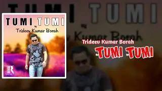 Trideev Kumar Borah - TUMI TUMI - New Assamese Song 2019 ( LYRICS VIDEO )