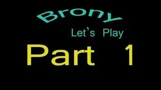 Brony lets play Part 1