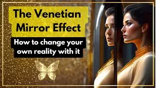 The Venetian Mirror Effect - How to use it to improve your reality!