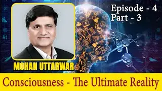 Consciousnesses - Mohan Uttarwar PART 3