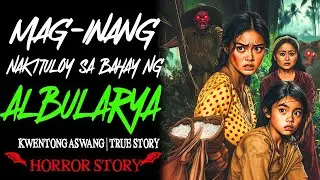 MAG-INANG NAKITULOY SA BAHAY NG ALBULARYA | Kwentong Aswang | True Story