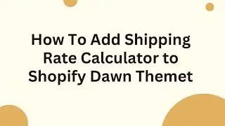 How To Add Shipping Rate Calculator to Shopify Dawn Themet