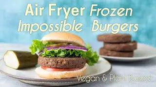 Air Fryer Frozen Impossible Burgers