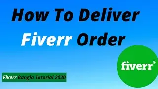 How to deliver/submit Successfully fiverr Client order | complete works | Bangla Tutorial 2020 ||