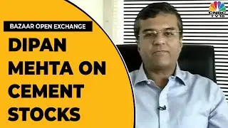 Dipan Mehta Shares His Views On Cement Stocks Performance | Bazaar Open Exchange | CNBC-TV18